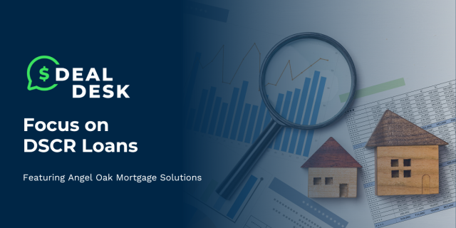  DealDesk: Focus on Angel Oak's DSCR Loans