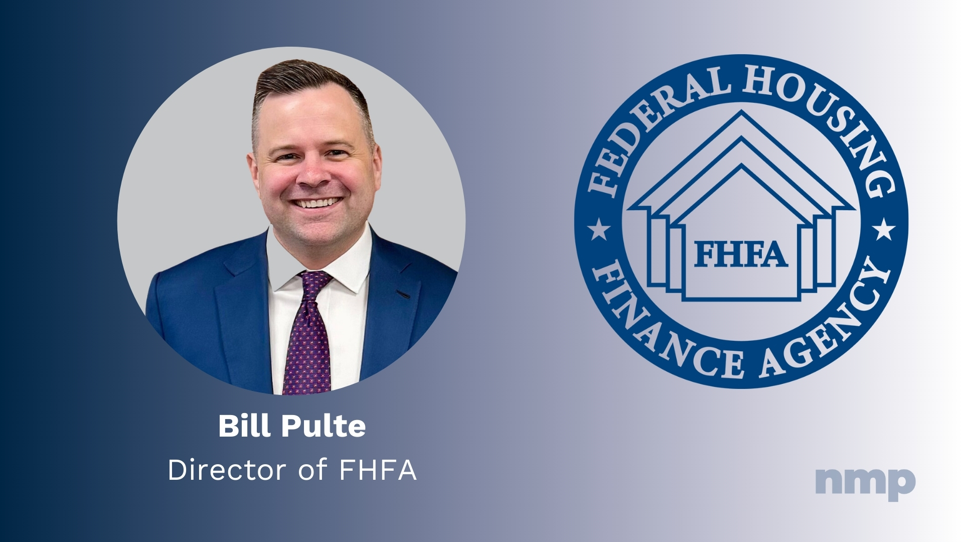 New FHFA Director To Prioritize Efficiency Over GSE Re-Privatization – NMP