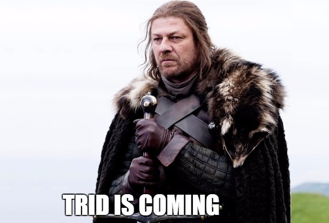 Ned Stark TRID is Coming