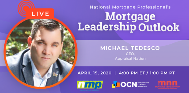 Michael Tedesco, chief executive officer of Appraisal Nation will be appearing on National Mortgage Professional magazine's next episode of Mortgage Leadership Outlook on April 15