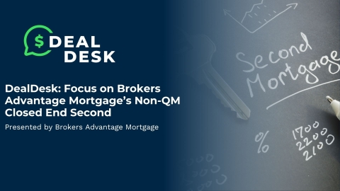 DealDesk Featuring Brokers Advantage Mortgage – Non-QM Closed-End Second