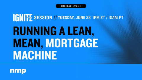 NMP Ignite: Running A Lean, Mean, Mortgage Machine