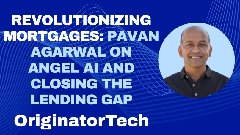 Revolutionizing Mortgages: Pavan Agarwal on Angel AI and Closing the Lending Gap